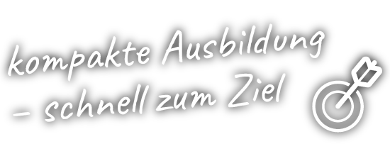 kompakte Ausbildung – schnell zum Ziel